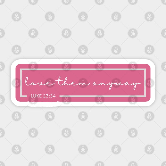 Love Them Anyway Bible Verse Sticker by TheChristianStore